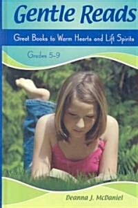 Gentle Reads: Great Books to Warm Hearts and Lift Spirits, Grades 5-9 (Hardcover)