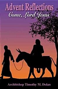 Advent Reflections: Come, Lord Jesus! (Paperback)