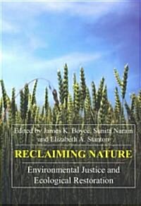 Reclaiming Nature : Environmental Justice and Ecological Restoration (Paperback)