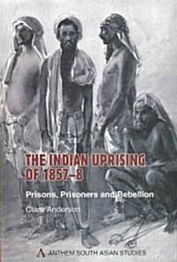 The Indian Uprising of 1857-8 : Prisons, Prisoners and Rebellion (Paperback)