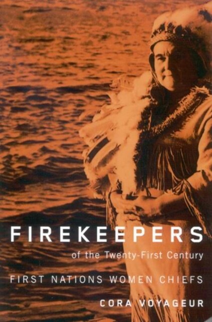 Firekeepers of the Twenty-First Century: First Nations Women Chiefs Volume 51 (Hardcover)