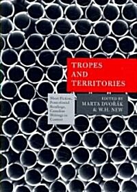 Tropes and Territories: Short Fiction, Postcolonial Readings, Canadian Writings in Context (Hardcover)