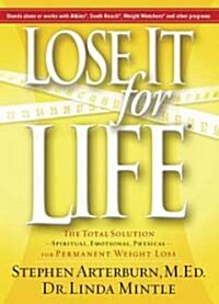 Lose It for Life: The Total Solution--Spiritual, Emotional, Physical--For Permanent Weight Loss (Paperback)