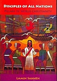 Disciples of All Nations: Pillars of World Christianity (Paperback)