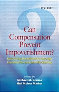 Can Compensation Prevent Impoverishment? : Reforming Resettlement Through Investments (Hardcover)