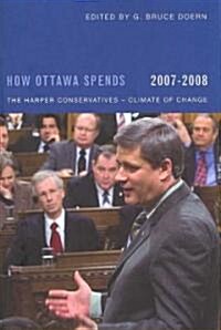 How Ottawa Spends, 2007-2008: The Harper Conservatives - Climate of Change (Paperback)