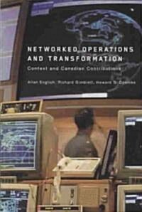 Networked Operations and Transformation: Context and Canadian Contributions (Paperback)