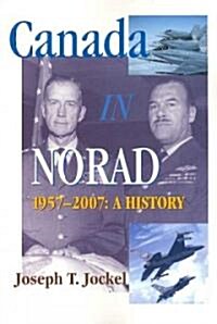 Canada in Norad, 1957-2007: A History Volume 115 (Paperback)