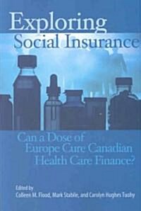 Exploring Social Insurance: Can a Dose of Europe Cure Canadian Health Care Finance? (Paperback)
