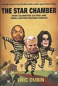 The Star Chamber: How Celebrities Go Free and Their Lawyers Become Famous (Hardcover)