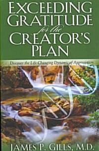 Exceeding Gratitude for the Creators Plan: Discover the Life-Changing Dynamic of Appreciation (Paperback)