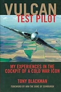 Vulcan Test Pilot : My Experiences in the Cockpit of a Cold War Icon (Hardcover)