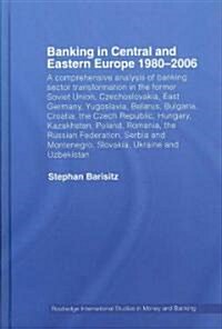Banking in Central and Eastern Europe 1980-2006 : From Communism to Capitalism (Hardcover)