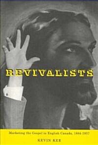 Revivalists: Marketing the Gospel in English Canada, 1884-1957 (Paperback)