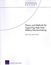 Theory and Methods for Supporting High Level Military Decision Making (Paperback)