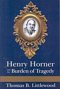 Henry Horner and His Burden of Tragedy (Paperback)