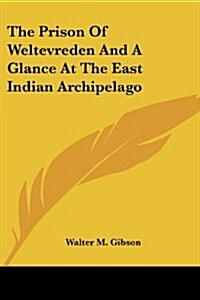 The Prison of Weltevreden and a Glance at the East Indian Archipelago (Paperback)