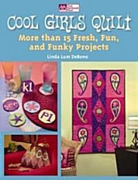 Cool Girls Quilt: More Than 15 Fresh, Fun, and Funky Projects (Paperback)
