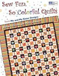 Sew Fun, So Colorful Quilts: From Me and My Sister Designs (Paperback)