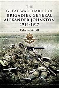 The Great War Diaries of Brigadier Alexander Johnston (Hardcover)