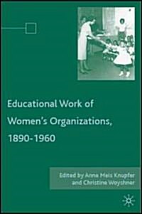 The Educational Work of Womens Organizations, 1890-1960 (Hardcover)