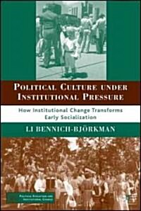 Political Culture Under Institutional Pressure : How Institutional Change Transforms Early Socialization (Hardcover)