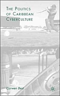 The Politics of Caribbean Cyberculture (Hardcover)