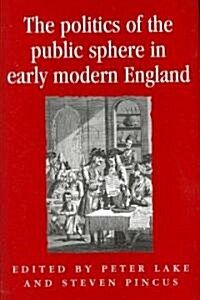 The Politics of the Public Sphere in Early Modern England: Public Persons and Popular Spirits (Hardcover)