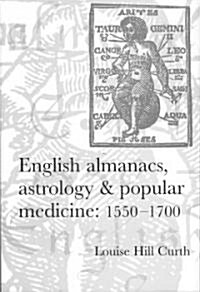 English Almanacs, Astrology & Popular Medicine, 1550-1700 (Hardcover)