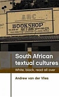 South African Textual Cultures : White, Black, Read All Over (Hardcover)