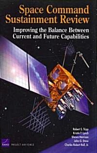 Space Command Sustainment Review: Improving the Balance Between Current and Future Capabilities (Paperback)