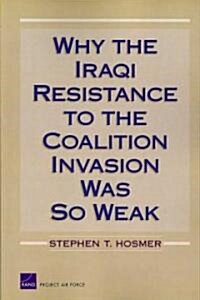 Why the Iraqi Resistance to the Coalition Invasion Was So Weak (Paperback)