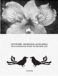 Eduardo Kac & Avital Ronell: Life Extreme: An Illustrated Guide to the New Life (Paperback)