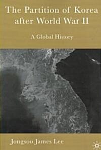 The Partition of Korea After World War II : A Global History (Paperback)