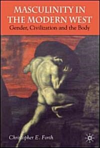 [중고] Masculinity in the Modern West: Gender, Civilization and the Body (Paperback)