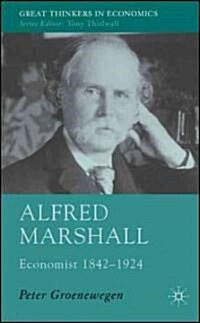 Alfred Marshall: Economist 1842-1924 (Hardcover)