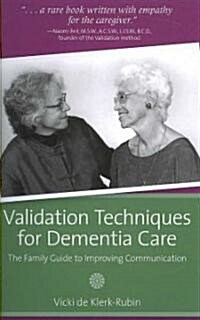 Validation Techniques for Dementia Care: The Family Guide to Improving Communication (Paperback)