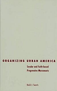 Organizing Urban America: Secular and Faith-Based Progressive Movements (Hardcover)