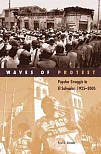 Waves of Protest: Popular Struggle in El Salvador, 1925-2005 Volume 29 (Paperback)