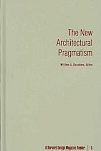 The New Architectural Pragmatism: A Harvard Design Magazine Reader (Hardcover)
