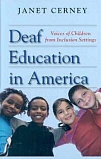 Deaf Education in America: Voices of Children from Inclusion Settings (Hardcover)