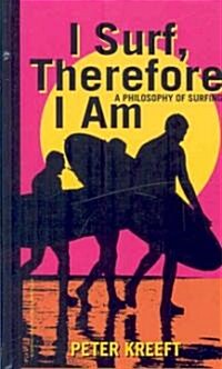 I Surf, Therefore I Am: A Philosophy of Surfing (Hardcover)