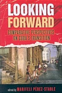 Looking Forward: Comparative Perspectives on Cubas Transition (Paperback)