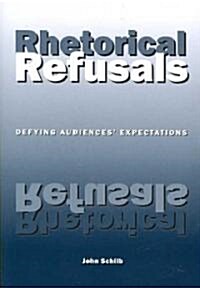 Rhetorical Refusals: Defying Audiences Expectations (Paperback)