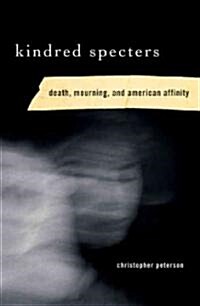 Kindred Specters: Death, Mourning, and American Affinity (Paperback)