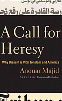 A Call for Heresy: Why Dissent Is Vital to Islam and America (Hardcover)
