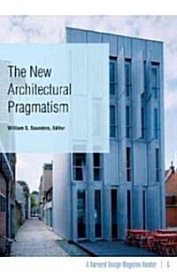 The New Architectural Pragmatism: A Harvard Design Magazine Reader Volume 5 (Paperback)