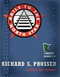 Rails to the North Star: A Minnesota Railroad Atlas (Paperback)