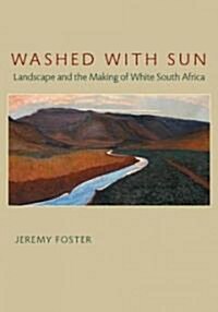 Washed with Sun: Landscape and the Making of White South Africa (Paperback)