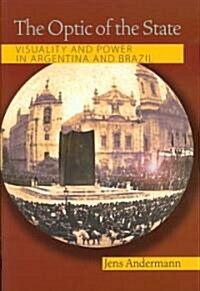 The Optic of the State: Visuality and Power in Argentina and Brazil (Paperback)